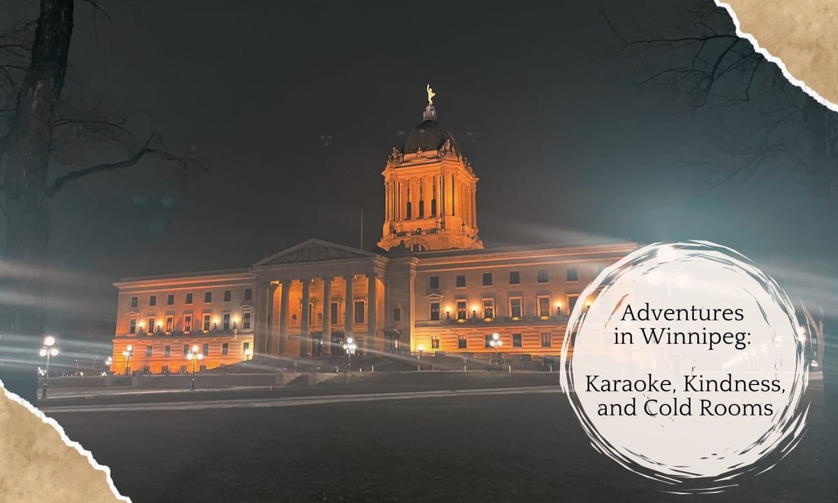 Adventures in Winnipeg: Karaoke, Kindness, and Cold Rooms